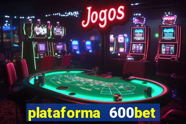 plataforma 600bet é confiável